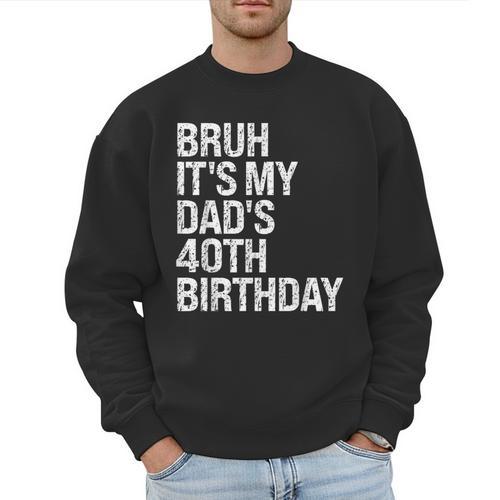 Bruh It's My King Dad's 40th Birthday OMG Crown Happy Men Sweatshirt - Father's Day Fun