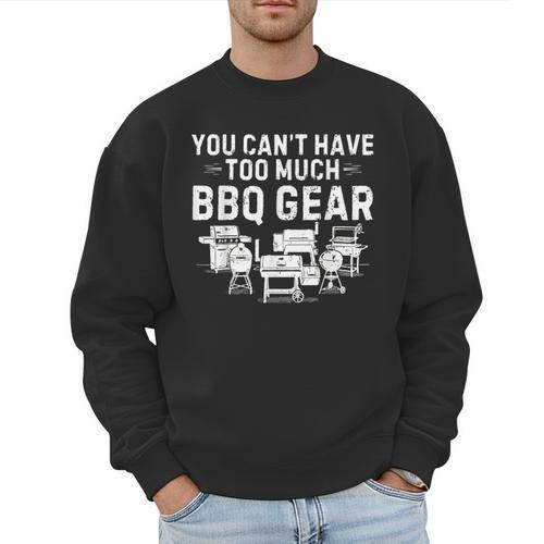 You Can't Have Too Much BBQ Gear Grill Grilling Dad Men Sweatshirt - Father's Day Fun