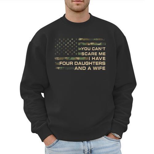 You Can't Scare Me I Have 4 Daughters & Wife Fathers Day Dad Men Sweatshirt - Father's Day Fun