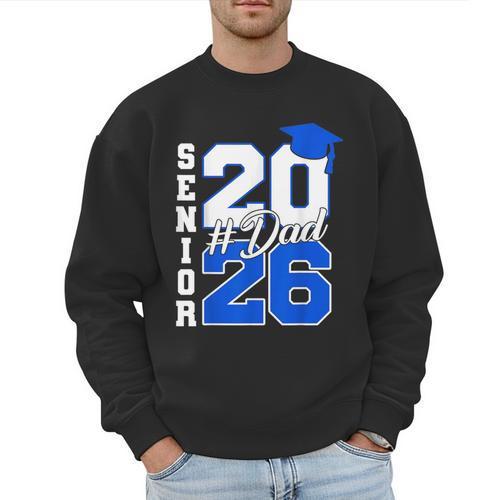 Class Of 2026 Dad Proud Dad Of A 2026 Senior Graduate Men Sweatshirt - Father's Day Fun