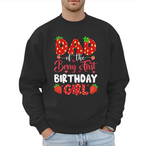 Dad Of The Berry First Birthday Of Girl Strawberry Men Sweatshirt - Father's Day Fun