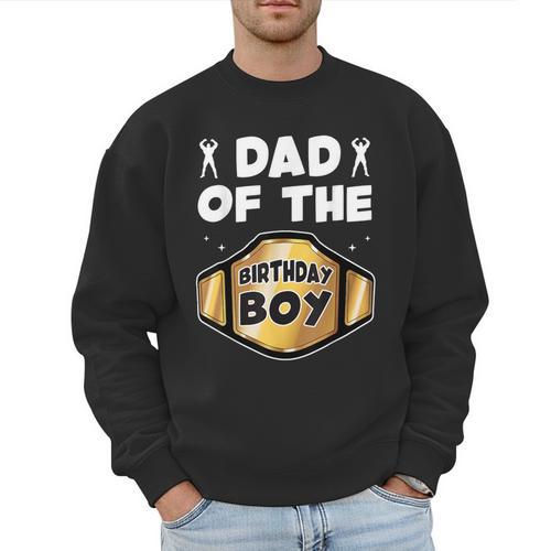 Dad Of The Birthday Boy Wrestling Belt Birthday Kids Boys Men Sweatshirt - Father's Day Fun