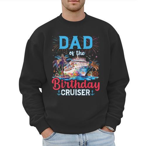 Dad Of The Birthday Cruiser Cruise Birthday Men Sweatshirt - Father's Day Fun