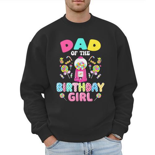 Dad Of The Birthday Girl Candy Family Bday Party Men Sweatshirt - Father's Day Fun