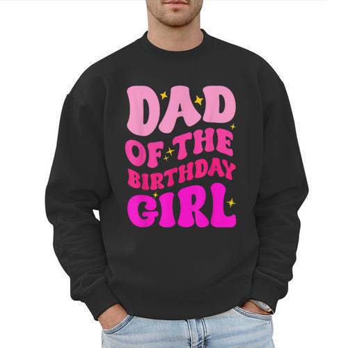 Dad Of The Birthday Girl Party Girls Daddy Birthday Party Men Sweatshirt - Father's Day Fun