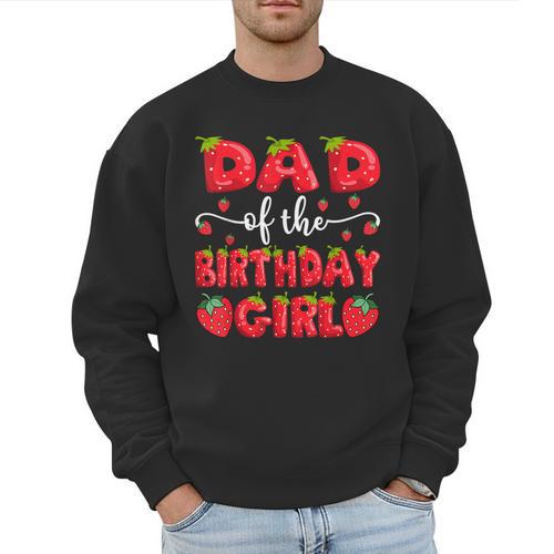 Dad Of The Birthday Girl Strawberry Family Matching Men Sweatshirt - Father's Day Fun