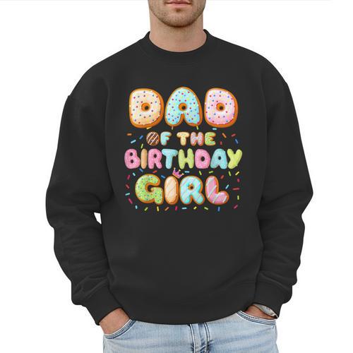 Dad Of The Birthday Girl Sweet Donut Birthday Family Men Sweatshirt - Father's Day Fun