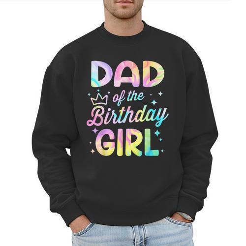 Dad Of The Birthday Girl Tie Dye Girl Bday Party Men Sweatshirt - Father's Day Fun