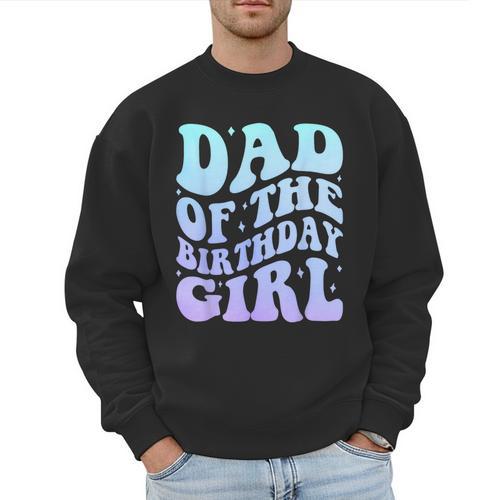 Dad Of The Birthday Girls Teens Kid Family Matching Birthday Men Sweatshirt - Father's Day Fun