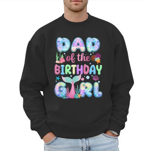 Dad Of The Birthday Mermaid Girl Family Matching Party Men Sweatshirt - Father's Day Fun