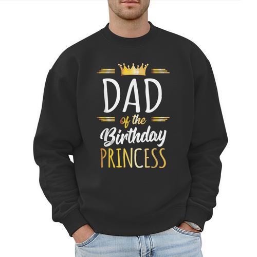 Dad Of The Birthday Princess Shirt Daddy Men Birthday Party Men Sweatshirt - Father's Day Fun