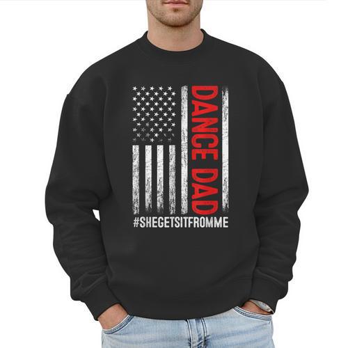 Dad Dance She Get It From Me Proud Dancer Dad USA Flag Men Men Sweatshirt - Father's Day Fun