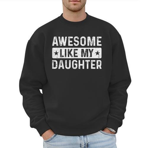 Dad Idea Awesome Like My Daughter Men Sweatshirt - Father's Day Fun