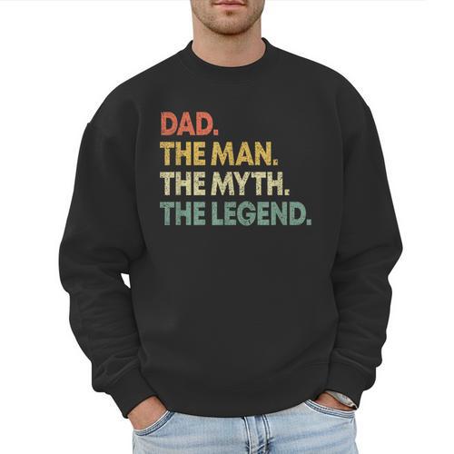 Dad The Man The Myth The Legend Men Dad Father's Day Men Sweatshirt - Father's Day Fun