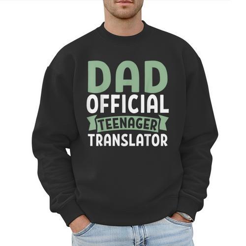 Dad Official Teenager Translator Dad Men Sweatshirt - Father's Day Fun