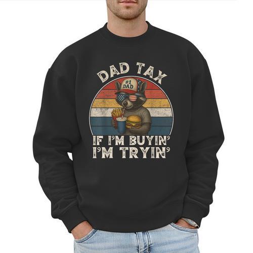 Dad Tax If I'm Buying I'm Trying Dad 4th Of July Men Men Sweatshirt - Father's Day Fun