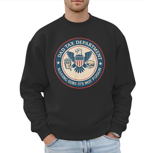 Dad Tax Making Sure Its Not Poison Department Fathers Day Men Sweatshirt - Father's Day Fun