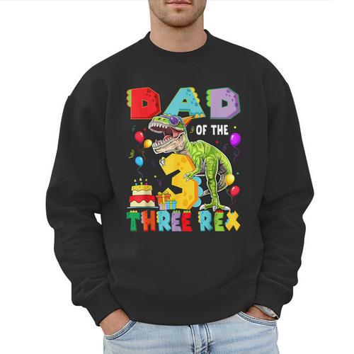 Dad Of The Three Rex 3Rd Birthday Boy Dinosaur T-Rex Men Sweatshirt - Father's Day Fun