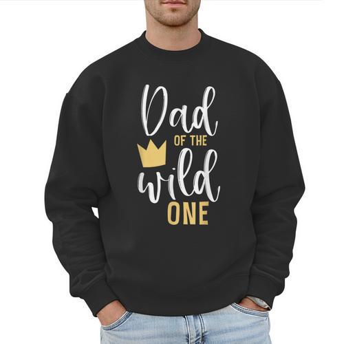 Dad Of The Wild One Shirt 1st Birthday First Thing Daddy Tee Men Sweatshirt - Father's Day Fun