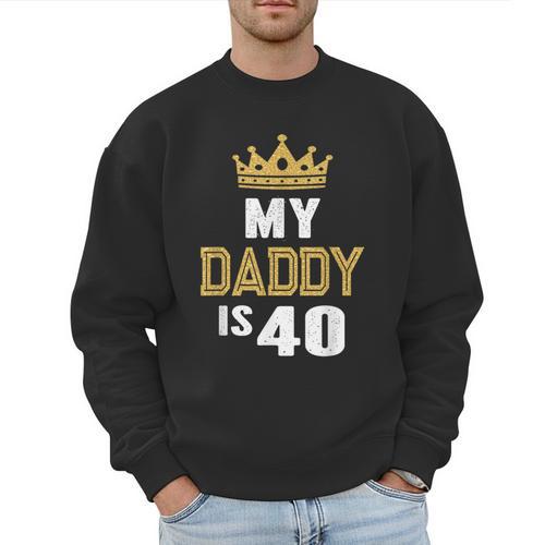 My Daddy Is 40 Years Old 40th Dad's Birthday For Him Men Sweatshirt - Father's Day Fun