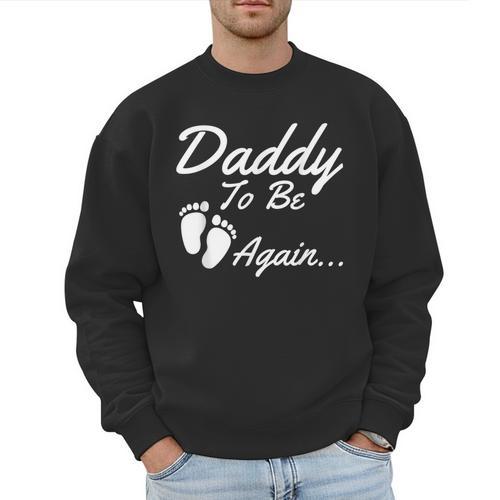 Daddy To Be Again Soon To Be Dad Shirt Men Sweatshirt - Father's Day Fun