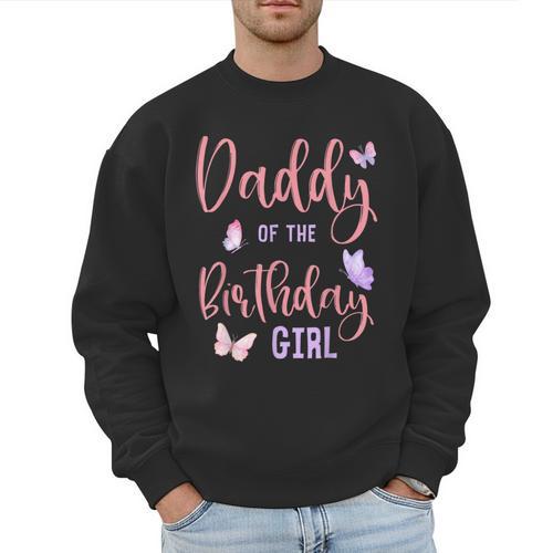 Daddy Of The Birthday Girl Butterfly Party Matching Family Men Sweatshirt - Father's Day Fun