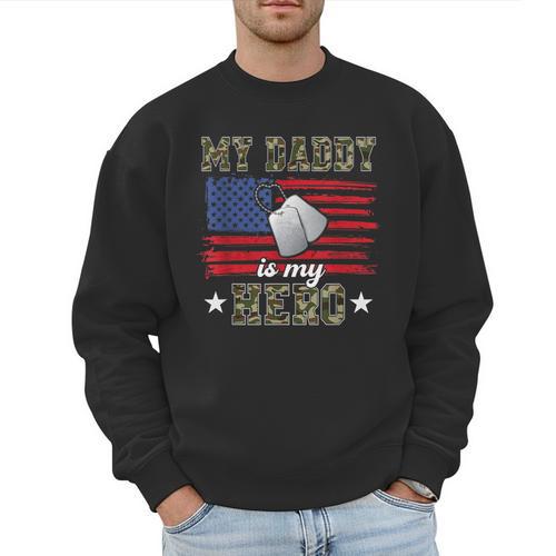 My Daddy Is My Hero Military Dad American Flag Army Proud Ar Men Sweatshirt - Father's Day Fun