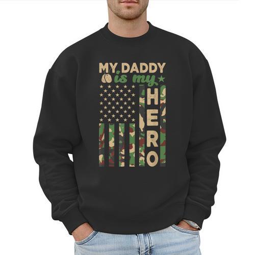 My Daddy Is My Hero Military Dad US Flag Father’s Day Men Sweatshirt - Father's Day Fun