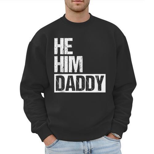 Daddy Lover Valentine Quote He Him Daddy Men Sweatshirt - Father's Day Fun