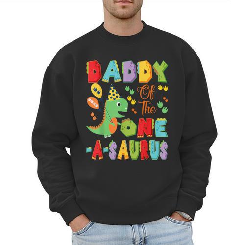 Daddy Of The One-A-Saurus 1St Birthday Boy Dinosaur Men Sweatshirt - Father's Day Fun
