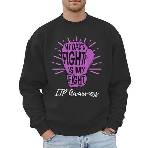 My Dads Fight Is My Fight Immune ITP Awareness Men Sweatshirt - Father's Day Fun