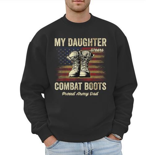 My Daughter Wears Combat Boots Proud Army Dad Veteran Day Men Sweatshirt - Father's Day Fun
