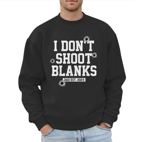 I Don't Shoot Blanks Dad Promoted To Daddy 2024 Father's Day Men Sweatshirt - Father's Day Fun