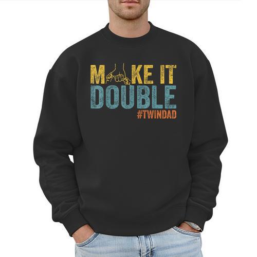 Make It A Double Twin Dad New Dad Expecting Twins Men Sweatshirt - Father's Day Fun