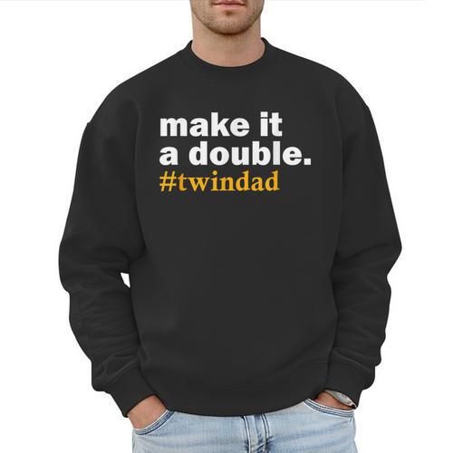 Make It a Double Twin Parent New Dad Men Sweatshirt - Father's Day Fun