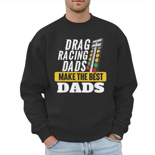 Drag Racing Dads Make The Best Dads Drag Racer Race Car Men Sweatshirt - Father's Day Fun