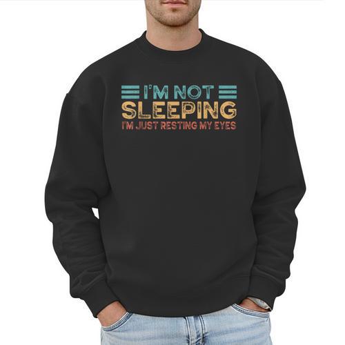 Fathers Dad Joke I'm Not Sleeping I'm Just Resting My Eyes Men Sweatshirt - Father's Day Fun