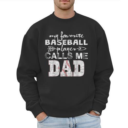 My Favorite Baseball Player Calls Me Dad Shirt Father's Day Men Sweatshirt - Father's Day Fun