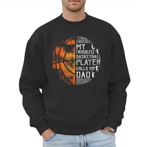 My Favorite Basketball Player Calls Me Dad Basketball Dad Men Sweatshirt - Father's Day Fun