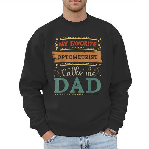 My Favorite Optometrist Calls Me Dad Optometrist Dad Men Sweatshirt - Father's Day Fun