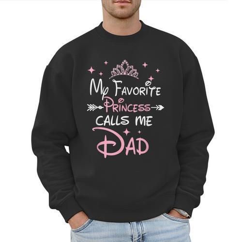 My Favorite Princess Calls Me Dad Birthday For Dad Daughter Men Sweatshirt - Father's Day Fun