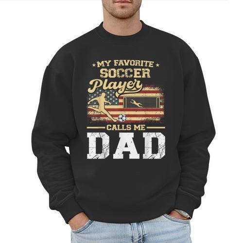 My Favorite Soccer Player Calls Me Dad US Flag Fathers Day Men Sweatshirt - Father's Day Fun