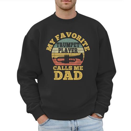 My Favorite Trumpet Player Calls Me Dad Father Vintage Men Sweatshirt - Father's Day Fun