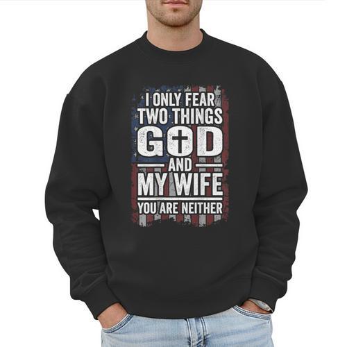 I Only Fear Two Things God And My Wife Dad Husband ON Back Men Sweatshirt - Father's Day Fun