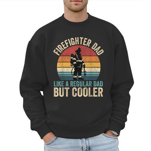 Firefighter Dad Like Regular Dad But Cooler Father's Day Men Sweatshirt - Father's Day Fun