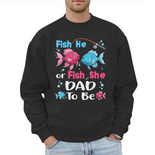 Fish He Or Fish She Gender Reveal Family Matching Dad Men Sweatshirt - Father's Day Fun