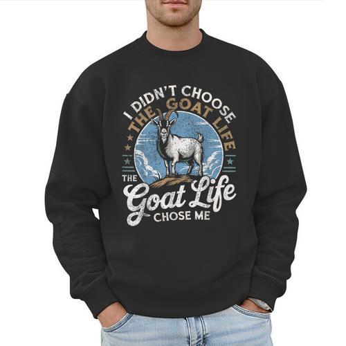 Goat Life Chose Me Rancher Farmer Goat Dad Goat Men Sweatshirt - Father's Day Fun