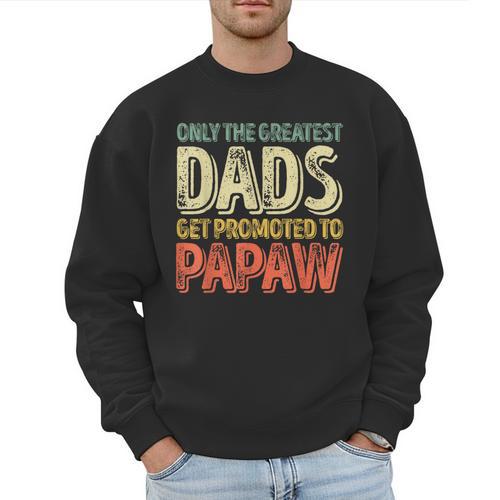 Only The Greatest Dads Get Promoted To Papaw Men Sweatshirt - Father's Day Fun