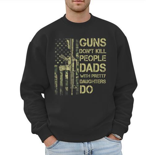 Guns Don't Kill People Dads With Pretty Daughters Humor Dad Men Sweatshirt - Father's Day Fun