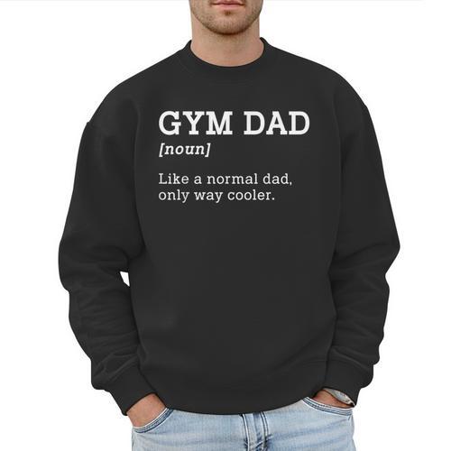 Gym Dad Like A Normal Dad Only Way Cooler Shirt Men Sweatshirt - Father's Day Fun